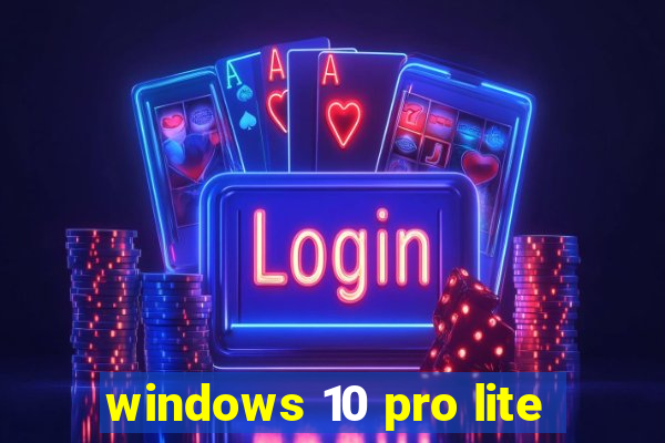 windows 10 pro lite